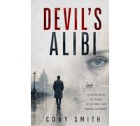 DEVIL'S ALIBI: He never pulled the trigger. He just made sure someone else would (The Cory Smith Mystery Series)