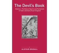 Devil's Book: Charles I, The Book of Sports and Puritanism in Tudor and Early Stuart England