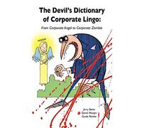 Devil's Dictionary of Corporate Lingo: From Corporate Angel to Corporate Zombie: Volume 1