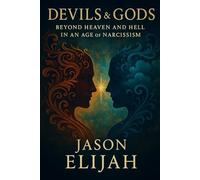 Devils & Gods: Beyond Heaven and Hell in an Age of Narcissism: 1 (The Hidden Archetypes)