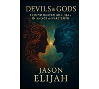 Devils & Gods: Beyond Heaven and Hell in an Age of Narcissism (The Hidden Archetypes)