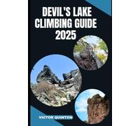 DEVIL'S LAKE CLIMBING GUIDE 2025: Conquer the Quartzite: A 2025 Climber’s Guide to Devil’s Lake’s Classic and Hidden Routes