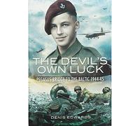 Devil's Own Luck: Pegasus Bridge to the Baltic 1944-45: Pegasus Bridge to the Baltic 1944 - 1945