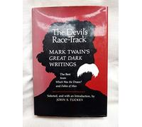 Devils Race-Track: Mark Twain's Great Dark Writings. The Best from Which Was the Dream? and Fables of Man