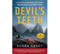 Devil's Teeth: A True Story of Obsession and Survival Among America's Great White Sharks