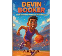 Devin Booker Biography: From Driveway Dreams to NBA Greatness - A Motivational and Inspiring Story for Kids About Hard Work, Teamwork, and Never Giving Up