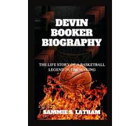DEVIN BOOKER BIOGRAPHY: The Life Story Of A Basketball Legend In The Making