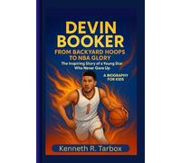 DEVIN BOOKER: From Backyard Hoops to NBA Glory - The Inspiring Story of a Young Star Who Never Gave Up - A Biography For Kids