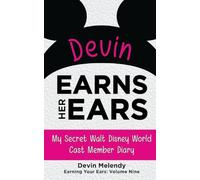 Devin Earns Her Ears: My Secret Walt Disney World Cast Member Diary (Earning Your Ears)