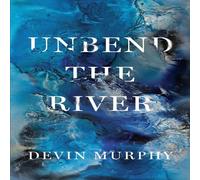 Devin Murphy Unbend the River Paperback Book Devin Murphy Multicolor