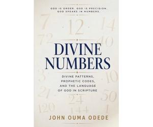 DEVINE N U M B E R S: Divine Patterns, Prophetic Codes, and the Language of God in Scripture