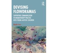 Devising Flowdramas : Supporting Communication in Dramatherapy Practice with Young Autistic Children