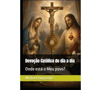 Devoção Católica do dia a dia: Onde está o Meu povo?