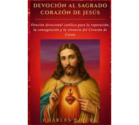 DEVOCIÓN AL SAGRADO CORAZÓN DE JESÚS: Oración devocional católica para la reparación, la consagración y la vivencia del Corazón de Cristo