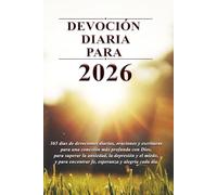 DEVOCIÓN DIARIA PARA 2026: 365 días de devociones diarias, oraciones y escrituras para una conexión más profunda con Dios, para superar la ansiedad, la depresión y el miedo, y para encontrar fe
