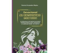 Devocional Al Encuentro con Dios - 52 Semanas de inspiración para crecer en la fe y vida cristiana: (Devotional for women in spanish)