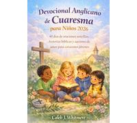 Devocional Anglicano de Cuaresma para Niños 2026: 40 días de oraciones sencillas, historias bíblicas y acciones de amor para corazones jóvenes