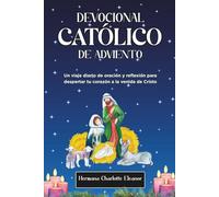 Devocional Católico De Adviento 2025: Un viaje diario de oración y reflexión para despertar tu corazón a la venida de Cristo