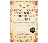 DEVOCIONAL CATÓLICO DE ADVIENTO PARA MUJERES: Un camino suave de 25 días para renovar la esperanza a través de las Escrituras, la oración silenciosa y la reflexión sincera en esta temporada