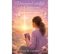 Devocional católico de Cuaresma para adolescentes 2026: 40 días de fe, identidad, oración y esperanza a través del camino cuaresmal