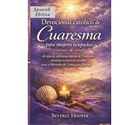 Devocional católico de Cuaresma para mujeres ocupadas: 40 días de reflexiones diarias de 5 minutos, oraciones y prácticas sencillas desde el Miércoles de Ceniza hasta Pascua