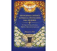 DEVOCIONAL CATÓLICO DE PASCUA A PENTECOSTÉS PARA MUJERES: Un Viaje de 50 días de Escritura, Reflexión y Renovación del Espíritu Santo