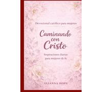 Devocional católico para mujeres: Caminando con Cristo: Inspiraciones diarias para mujeres de fe