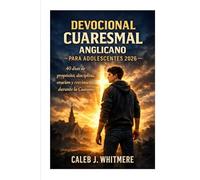 Devocional Cuaresmal Anglicano para Adolescentes 2026: 40 días de propósito, disciplina, oración y crecimiento durante la Cuaresma