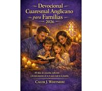Devocional Cuaresmal Anglicano para Familias 2026: 40 días de oración, reflexión y fortalecimiento de la fe para toda la familia