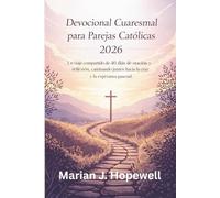 Devocional Cuaresmal para Parejas Católicas 2026: Un viaje compartido de 40 días de oración y reflexión, caminando juntos hacia la cruz y la esperanza pascual