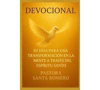DEVOCIONAL DE 30 DIAS PARA UNA TRANSFORMACIÓN EN LA MENTE: A TRAVÉS DEL ESPÍRITU SANTO