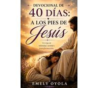 Devocional de 40 Días: A los pies de Jesús: Un viaje de intimidad, sanidad y transformación