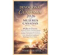 DEVOCIONAL DE CUARESMA 2026 PARA MUJERES CASADAS: 46 días de conexión: Escrituras diarias, oraciones matrimoniales y pasos prácticos para que los ... conflictos y mantengan vivo el amor.