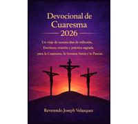 Devocional de Cuaresma 2026: Un viaje de sesenta días de reflexión, Escritura, oración y práctica sagrada para la Cuaresma , la Semana Santa y la Pascua.