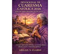 DEVOCIONAL DE CUARESMA CATÓLICA 2026 PARA MUJERES MAYORES DE 50 AÑOS.: Un suave viaje de fe de 40 días con Escrituras diarias, reflexión, oración y renovación espiritual.