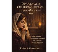 Devocional de Cuaresma Católica para Mujeres 2026: 40 días de oración, reflexión, ayuno y renovación desde el Miércoles de Ceniza hasta Pascua