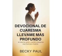 Devocional de Cuaresma Llevame más Profundo: 40 días de ayuno, oración y despertar espiritual para mujeres