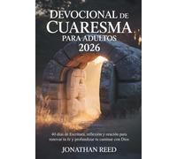 DEVOCIONAL DE CUARESMA PARA ADULTOS 2026: 40 días de Escritura, reflexión y oración para renovar tu fe y profundizar tu caminar con Dios