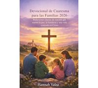 Devocional de Cuaresma para las Familias 2026: Reflexiones diarias de oración que nutren la paz, la fortaleza y una vida centrada en Cristo