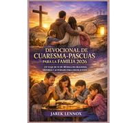 DEVOCIONAL DE CUARESMA-PASCURAS PARA LA FAMILIA 2026: Un viaje de fe de 40 días con oraciones, historias y actividades para crecer juntos