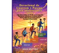 Devocional de Cuaresma y Pascua para adolescentes 2026: Viaje de fe cristiana de 40 días conlas Sagradas Escrituras, reflexiones y oraciones diarias desde el Miércoles de Ceniza hasta el Domingo de R