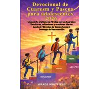 Devocional de Cuaresma y Pascua para adolescentes 2026: Viaje de fe cristiana de 40 días conlas Sagradas Escrituras, reflexiones y oraciones diarias desde el Miércoles de Ceniza hasta el Domingo de R