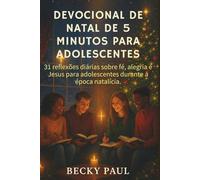 Devocional de Natal de 5 Minutos para Adolescentes: 31 reflexões diárias sobre fé, alegria e Jesus para adolescentes durante a época natalícia.