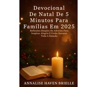 Devocional de Natal De 5 Minutos Para Famílias Em 2025: Reflexões Simples Do Advento Para Inspirar Alegria E União Durante Toda A Estação