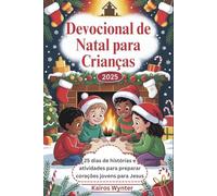 Devocional de Natal para Crianças 2025: 25 dias de histórias e atividades para preparar corações jovens para Jesus