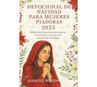 Devocional De Navidad Para Mujeres Piadosas 2025: Reflexiones sinceras para inspirar fe, fortaleza y paz en esta temporada navideña