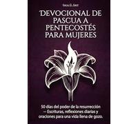 Devocional de Pascua a Pentecostés para mujeres: 50 días del poder de la resurrección - Escrituras, reflexiones diarias y oraciones para una vida llena de gozo.