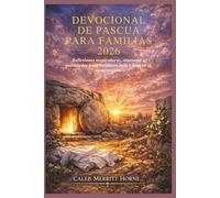 DEVOCIONAL DE PASCUA PARA FAMILIAS 2026: Reflexiones inspiradoras, oraciones y actividades para fortalecer la fe y honrar su resurrección.