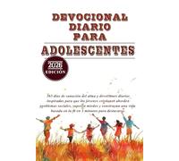 DEVOCIONAL DIARIO PARA ADOLESCENTES 2026: 365 días de sanación del alma y devociones diarias inspiradas para que los jóvenes cristianos aborden problemas sociales, superen miedos y construyan