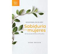 Devocional en un año -- Sabiduría para mujeres: 365 Devocionales del Libro de Proverbios